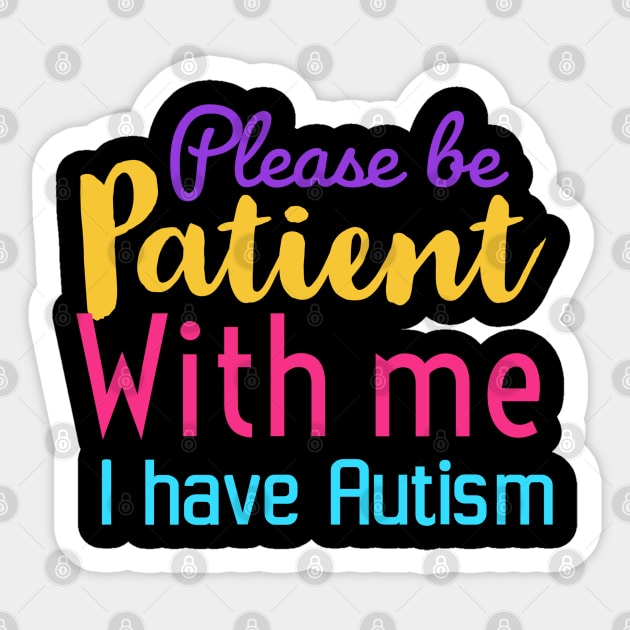 Please be patient with me I have Autism | Autism awareness gift Sticker by Emy wise